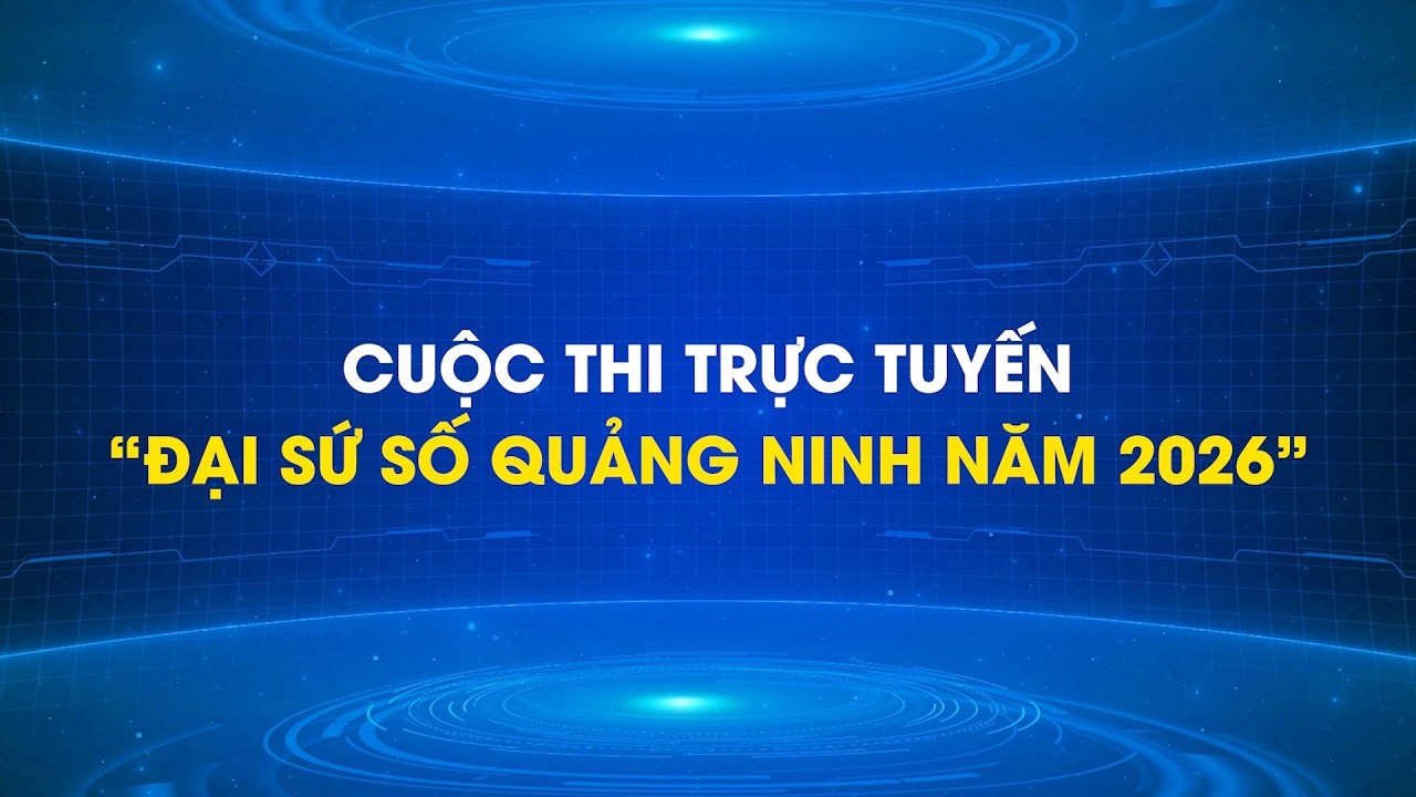 Cuộc thi Đại sứ số Quảng Ninh năm 2026